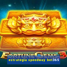 estrategia speedway bet365